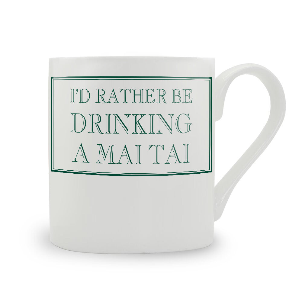 I'd Rather Be Drinking A Mai Tai Mug