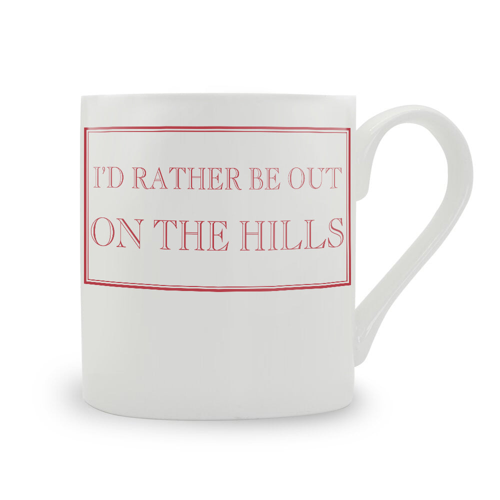 I'd Rather Be Out On The Hills Mug