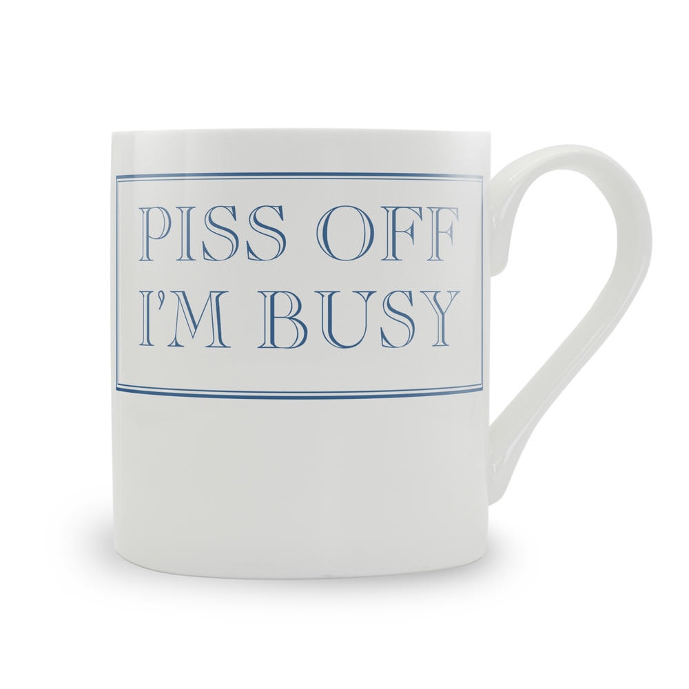 Piss Off I'm Busy Mug