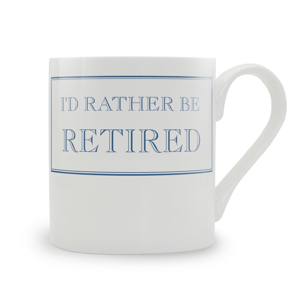 I'd Rather Be Retired Mug