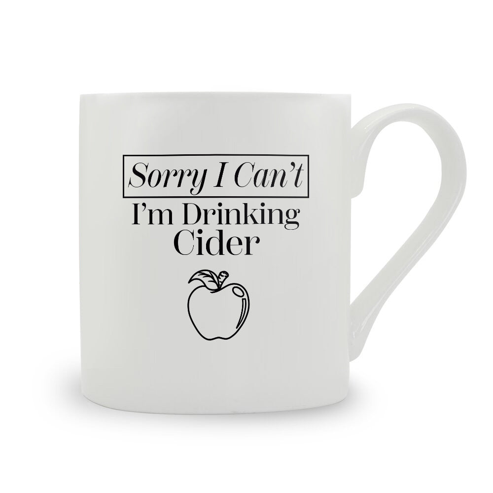 Sorry I Can't I'm Drinking Cider Bone China Mug