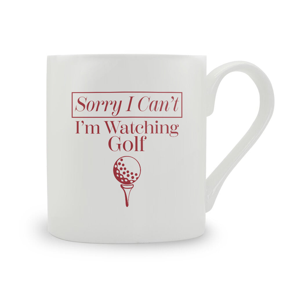 Sorry I Can't I'm Watching Golf Bone China Mug