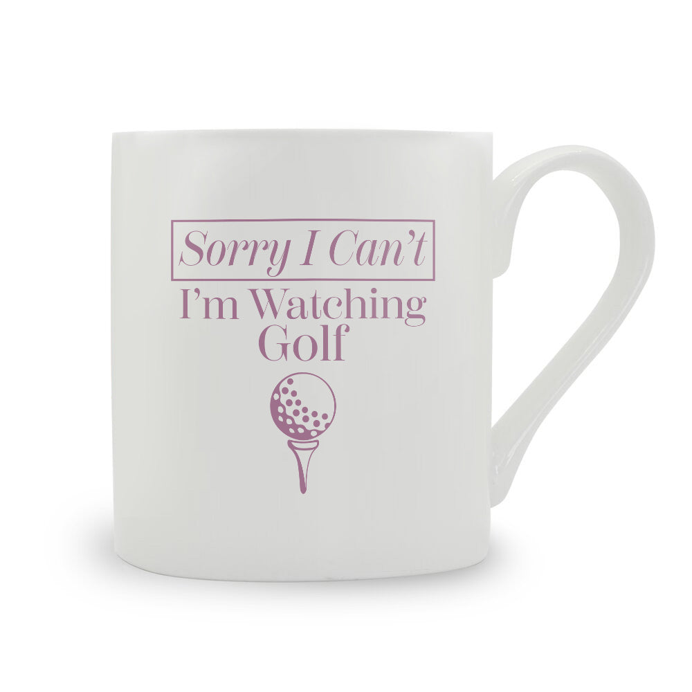 Sorry I Can't I'm Watching Golf Bone China Mug