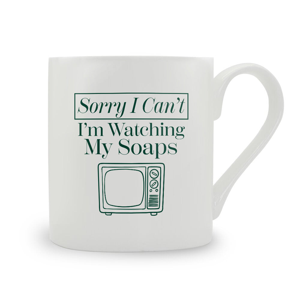 Sorry I Can't I'm Watching My Soaps Bone China Mug