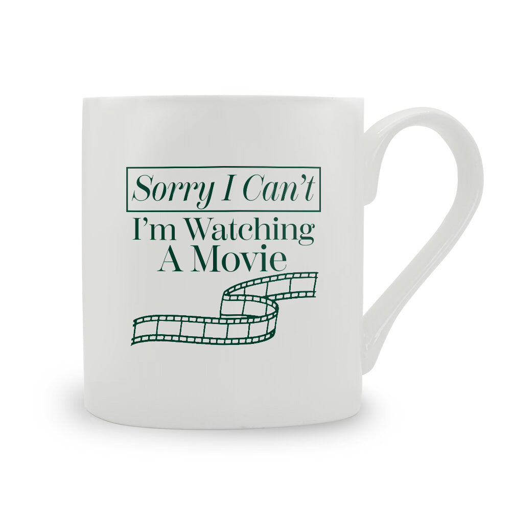 Sorry I Can't I'm Watching A Movie Bone China Mug