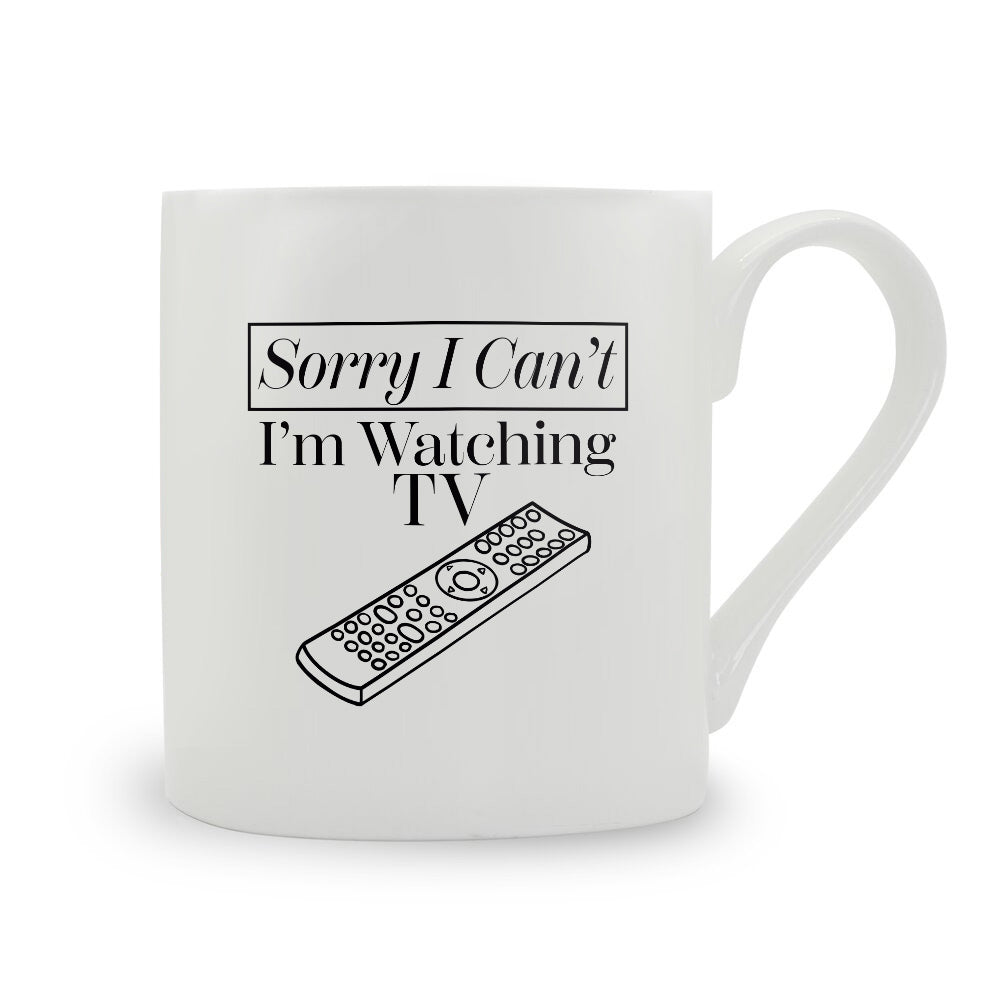 Sorry I Can't I'm Watching TV Bone China Mug