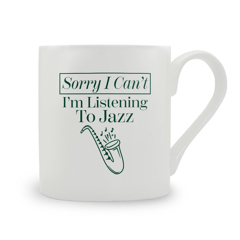 Sorry I Can't I'm Listening To Jazz Bone China Mug