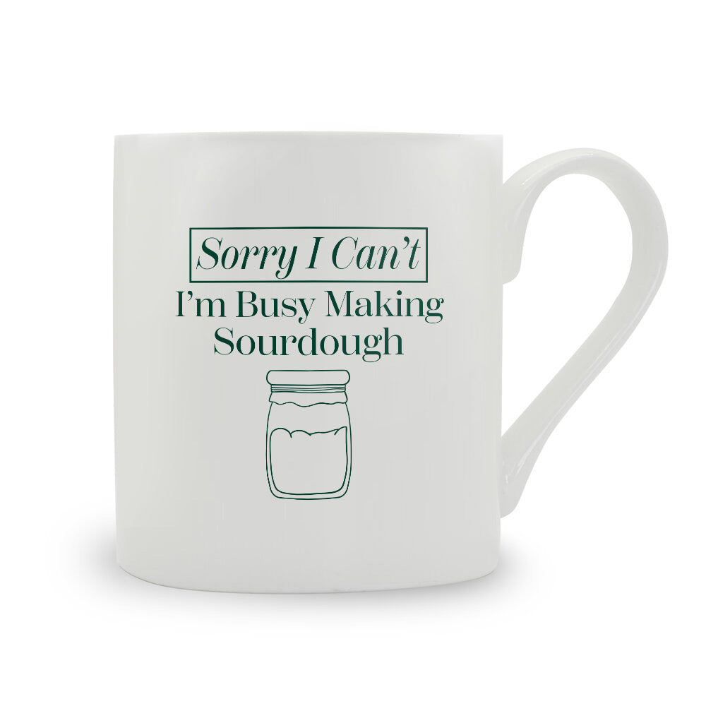 Sorry I Can't I'm Busy Making Sourdough Bone China Mug