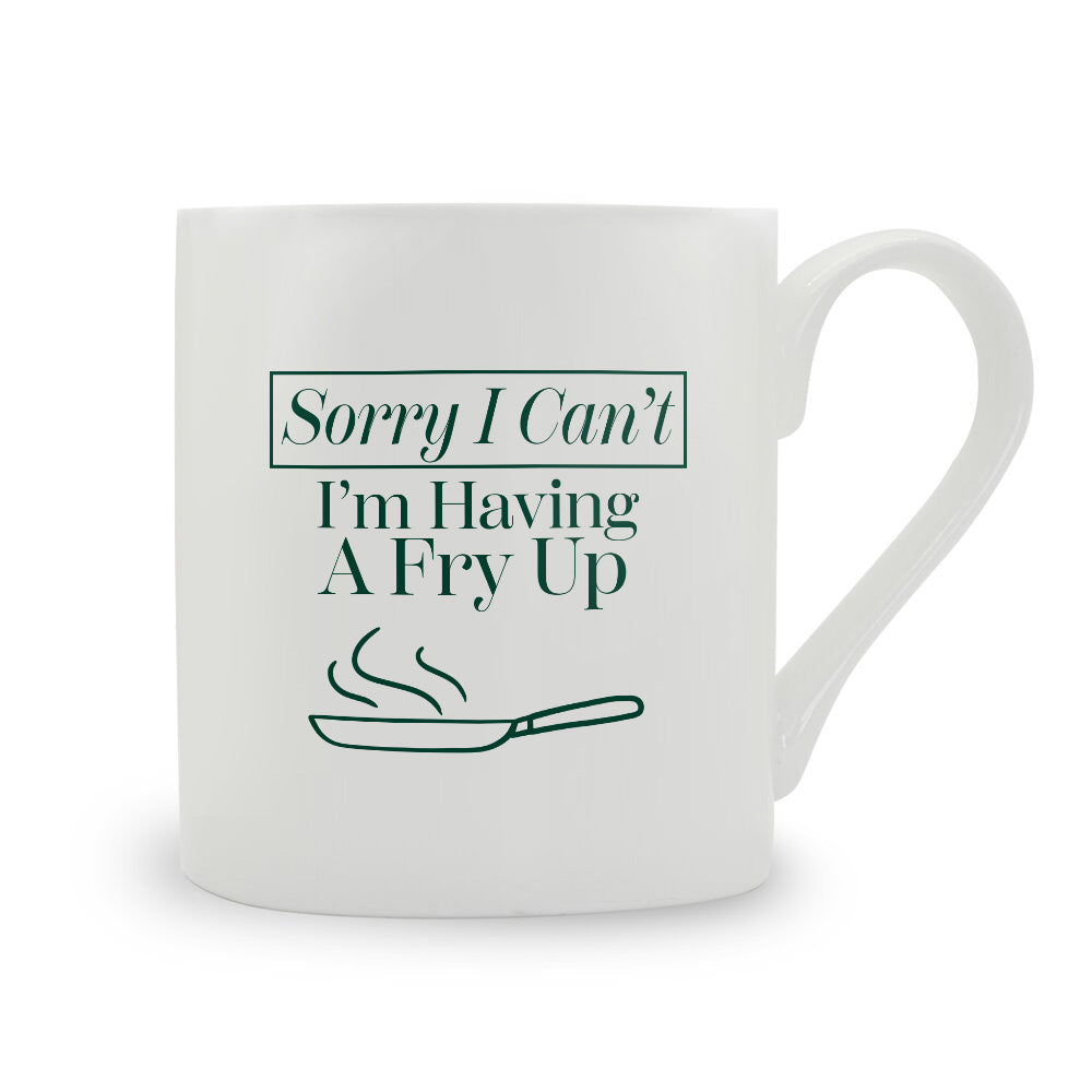 Sorry I Can't I'm Having A Fry Up Bone China Mug