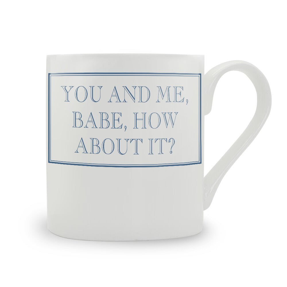 You And Me, Babe, How About It? Bone China Mug