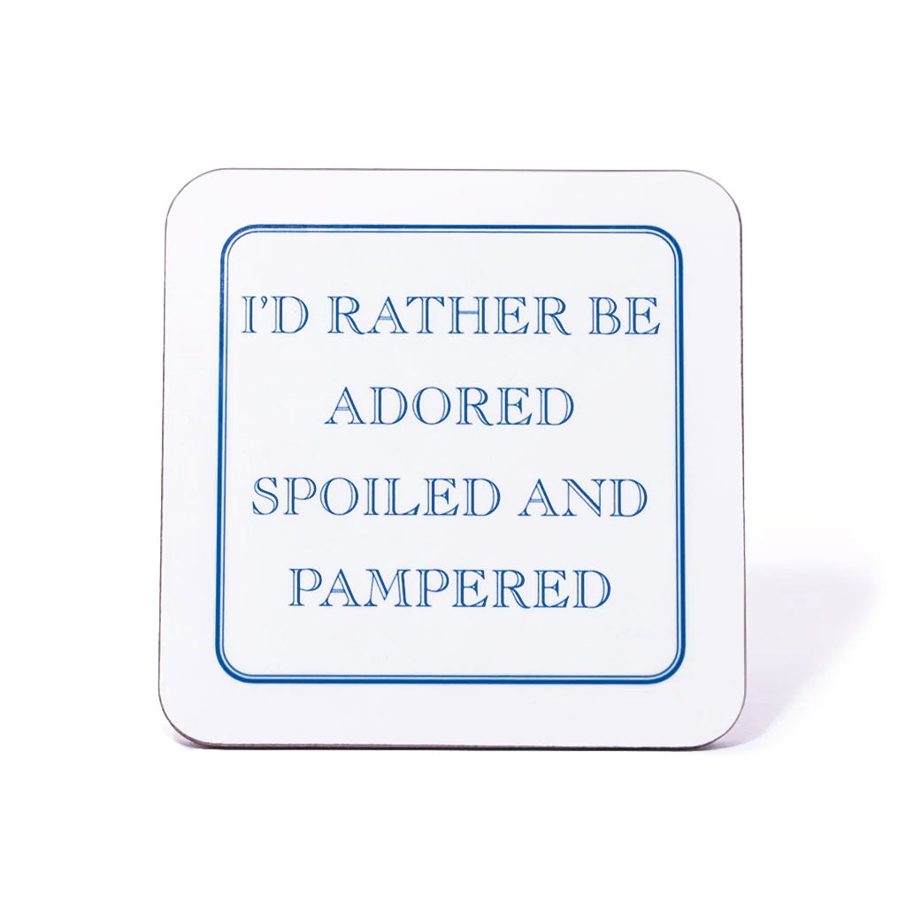 I'd Rather Be Adored, Spoiled And Pampered Coaster