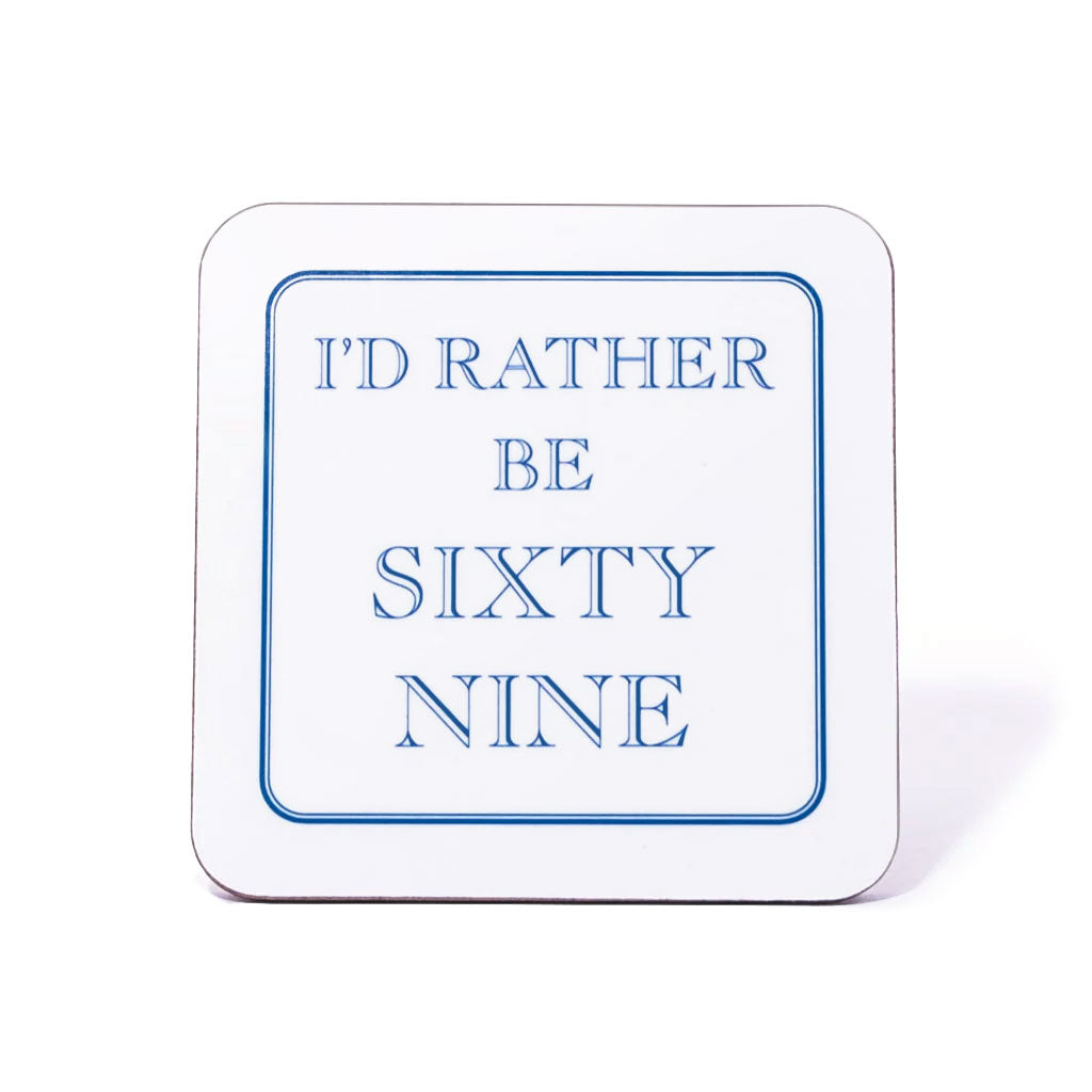 I'd Rather Be Sixty Nine Coaster