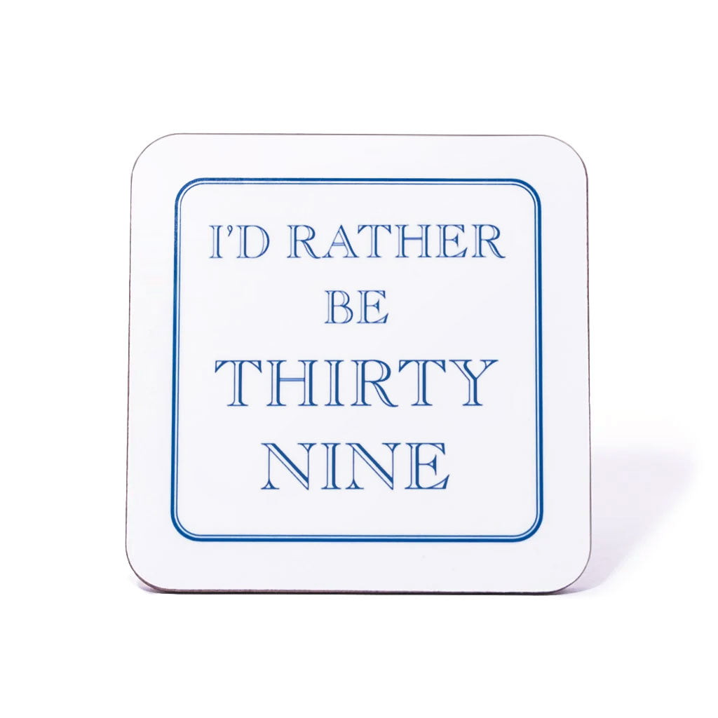 I'd Rather Be Thirty Nine Coaster