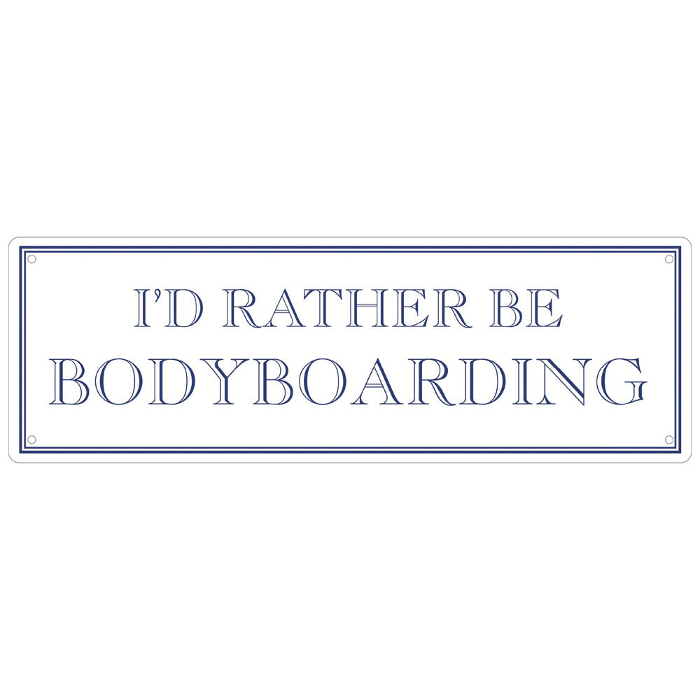 I’d Rather Be Bodyboarding Slim Tin Sign
