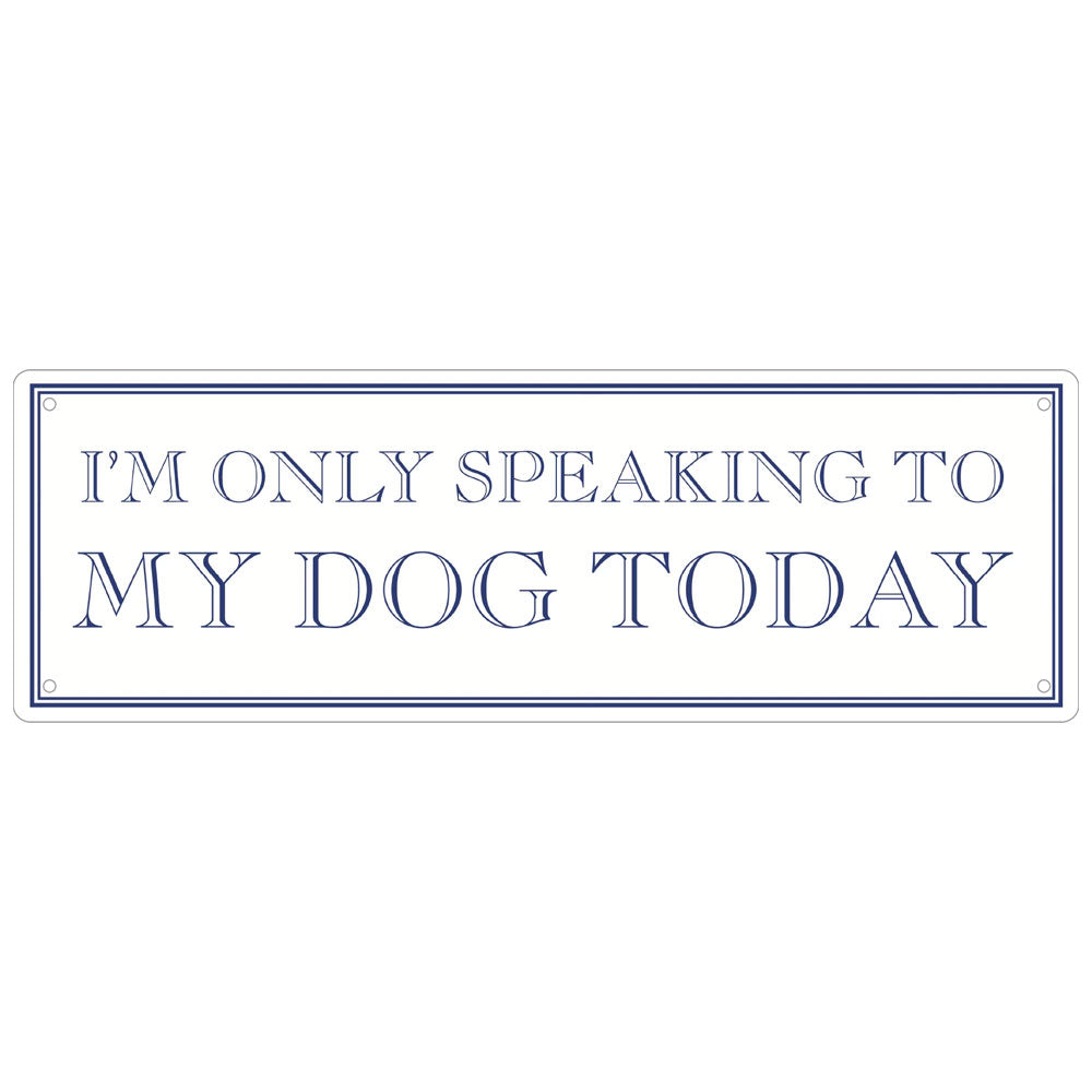 I’m Only Speaking To My Dog Today Slim Tin Sign