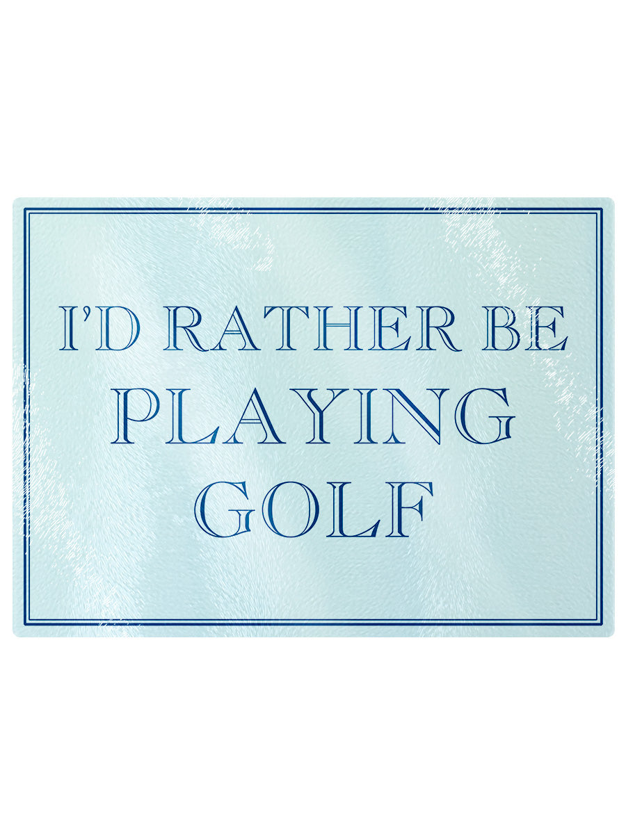 I'd Rather Be Playing Golf Rectangular Chopping Board