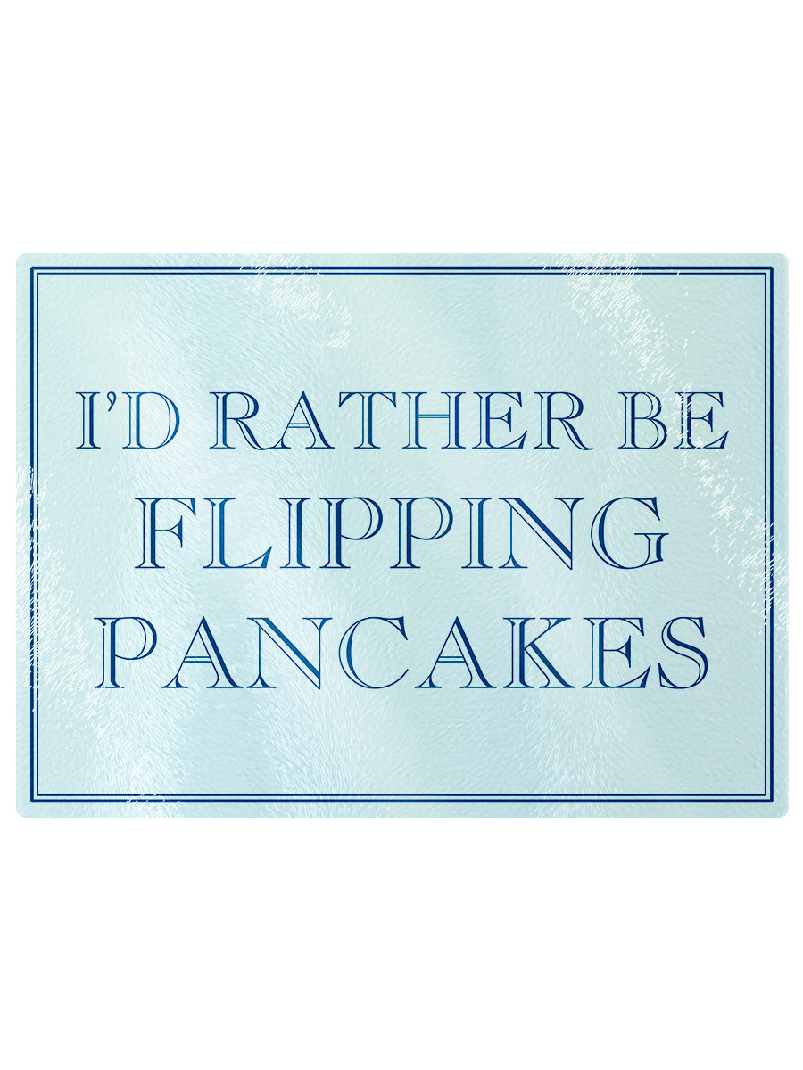 I'd Rather Be Flipping Pancakes Rectangular Chopping Board