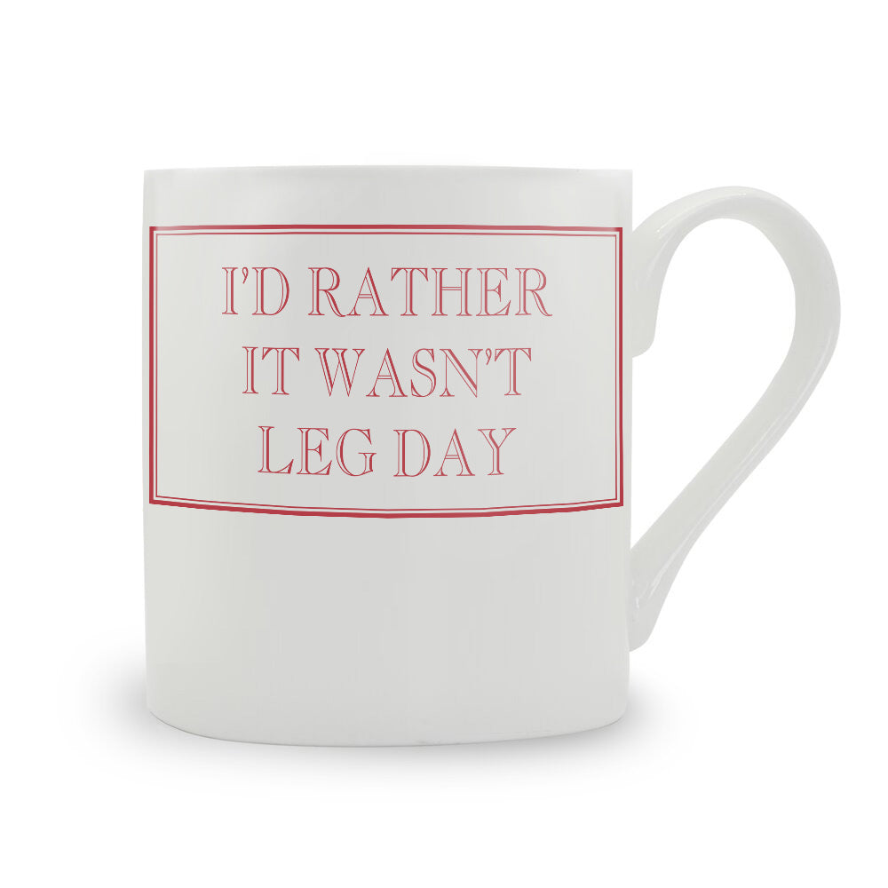 I'd Rather It Wasn't Leg Day Mug