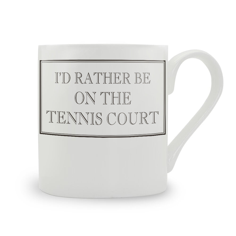 I'd Rather Be On The Tennis Court Mug