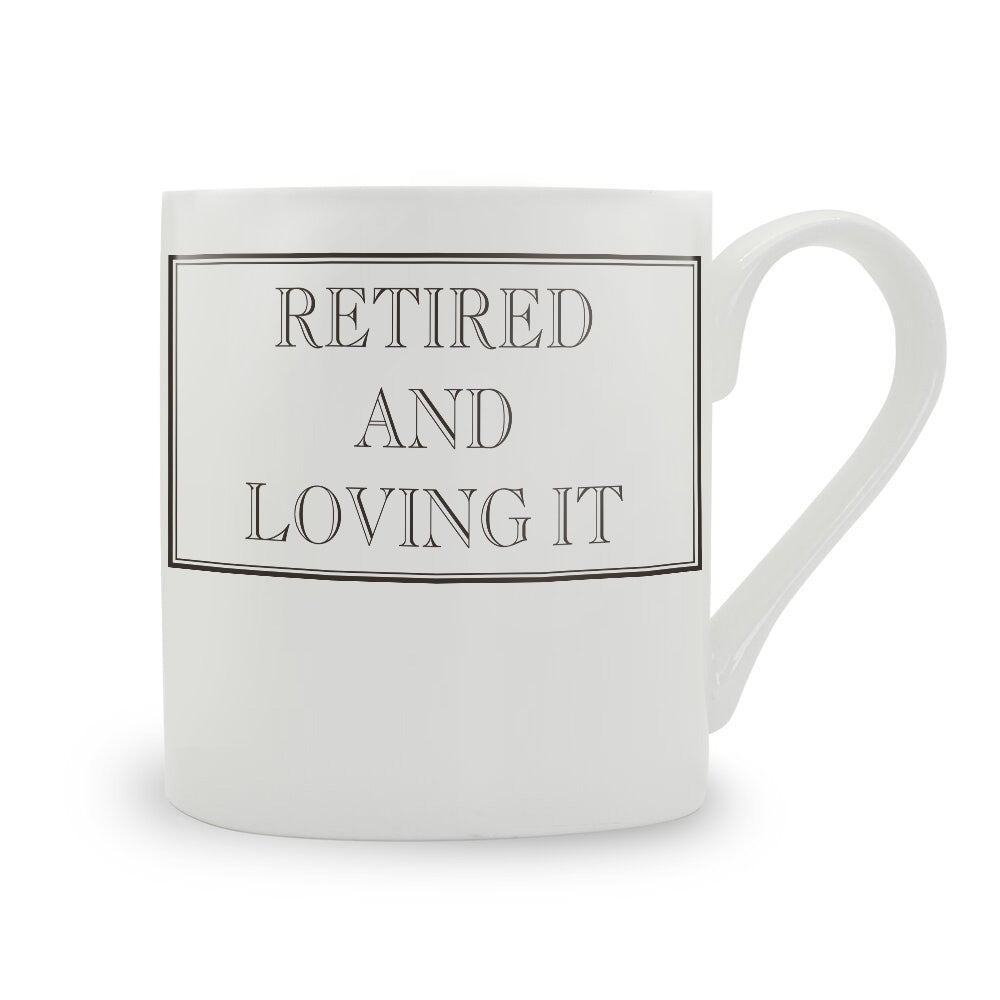 Retired And Loving It Mug
