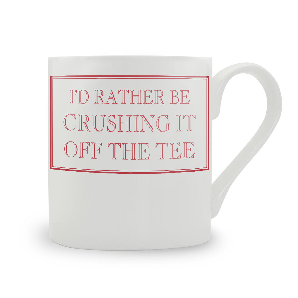 I'd Rather Be Crushing It Off The Tee Mug