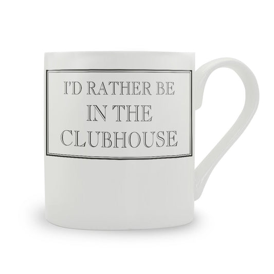 I'd Rather Be In The Clubhouse Mug