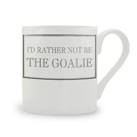 I'd Rather Not Be The Goalie Mug