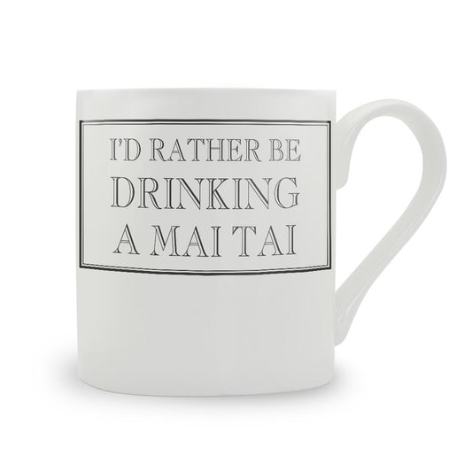 I'd Rather Be Drinking A Mai Tai Mug