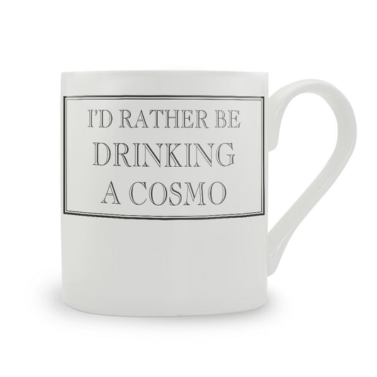 I'd Rather Be Drinking A Cosmo Mug