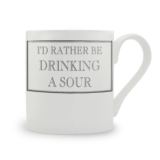 I'd Rather Be Drinking A Sour Mug