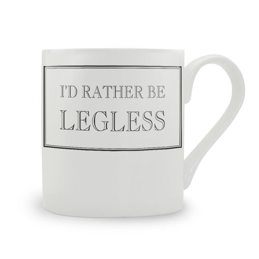 I'd Rather Be Legless Mug