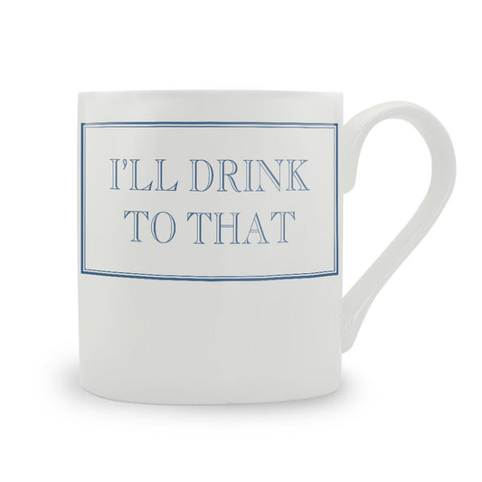 I'll Drink To That Mug