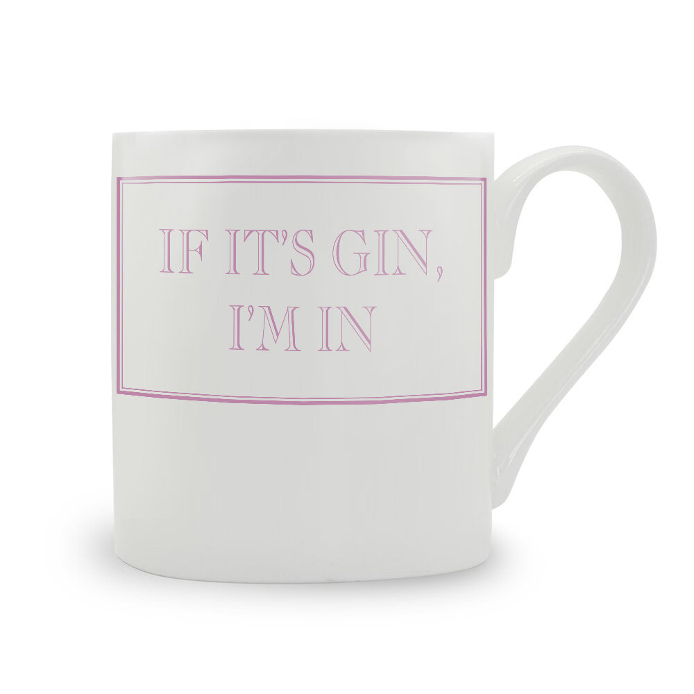 If It's Gin I'm In Mug