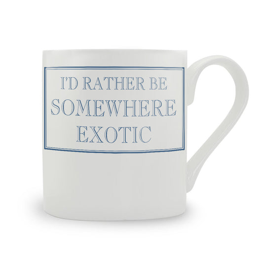 I'd Rather Be Somewhere Exotic Mug