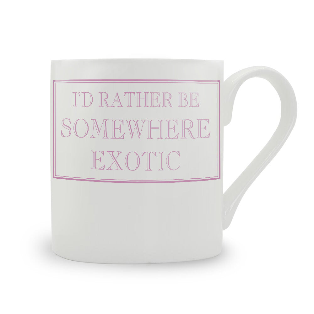 I'd Rather Be Somewhere Exotic Mug