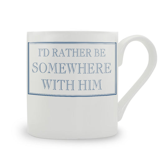 I'd Rather Be Somewhere With Him Mug