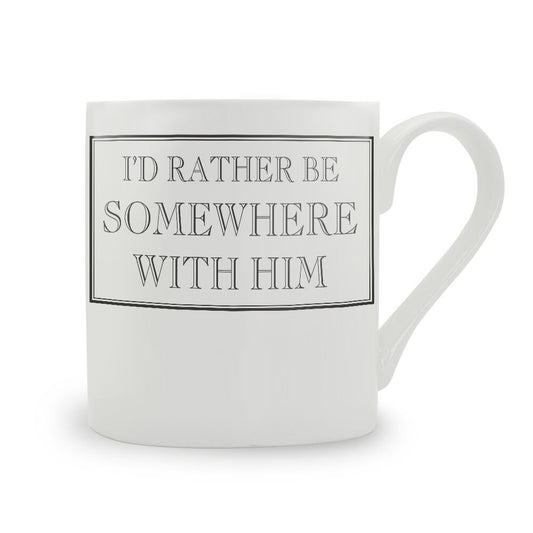 I'd Rather Be Somewhere With Him Mug