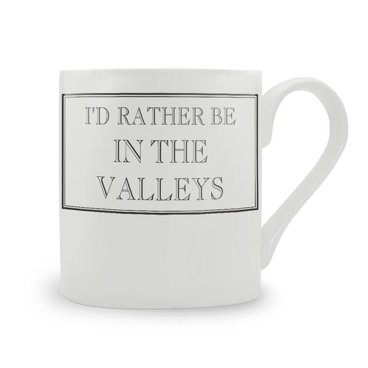 I'd Rather Be In The Valleys Mug