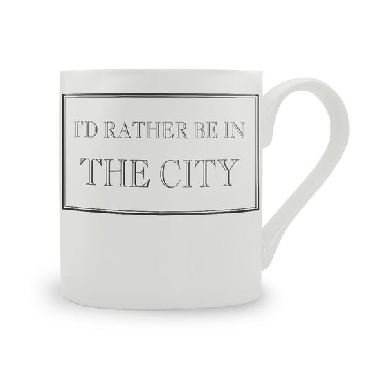 I'd Rather Be In The City Mug