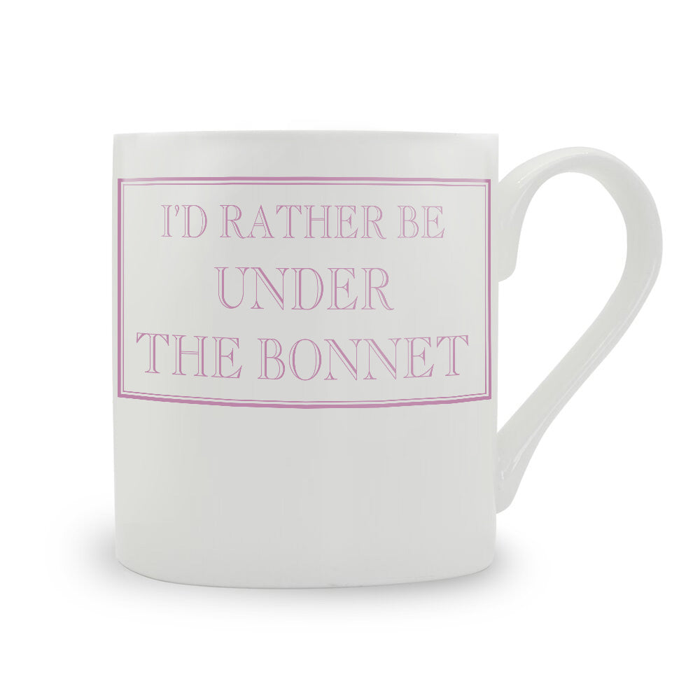 I'd Rather Be Under The Bonnet Mug