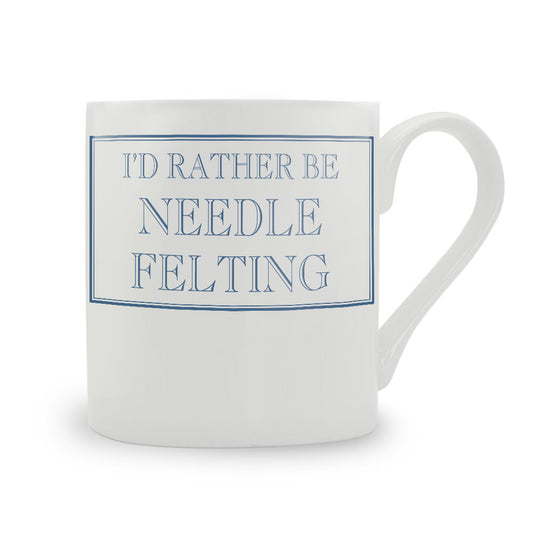 I'd Rather Be Needle Felting Mug