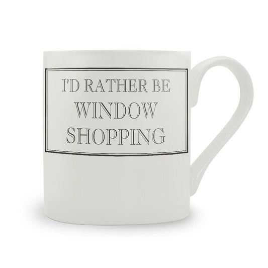 I'd Rather Be Window Shopping Mug