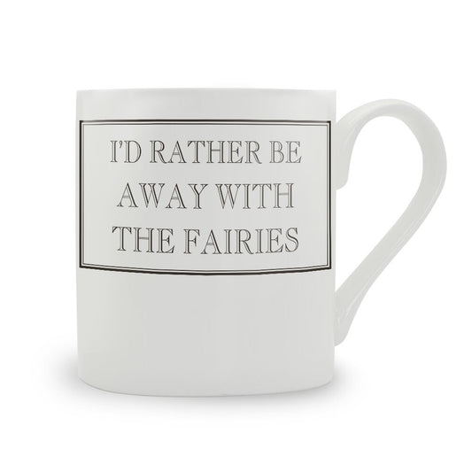 I'd Rather Be Away With The Fairies Mug