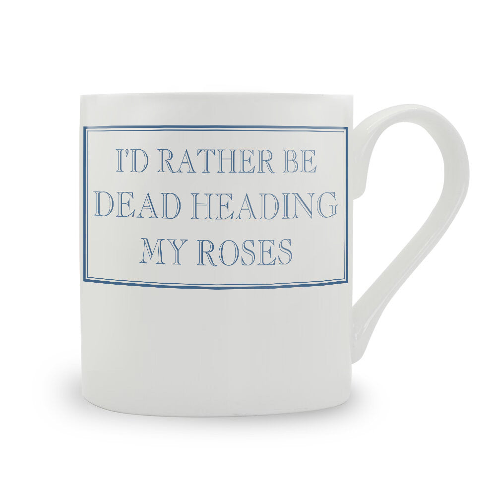 I'd Rather Be Dead Heading My Roses Mug