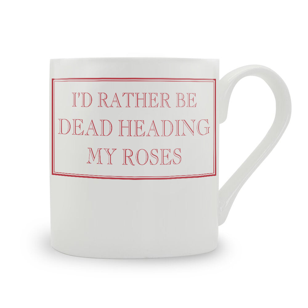 I'd Rather Be Dead Heading My Roses Mug