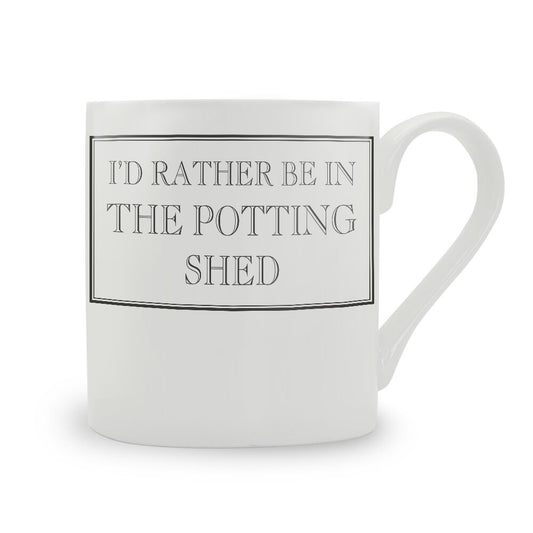 I'd Rather Be In The Potting Shed Mug