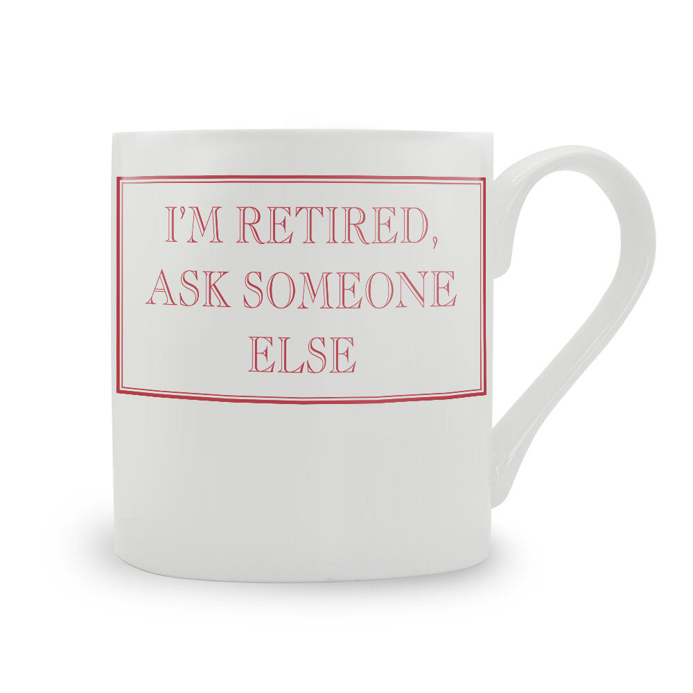 I'm Retired, Ask Someone Else Mug