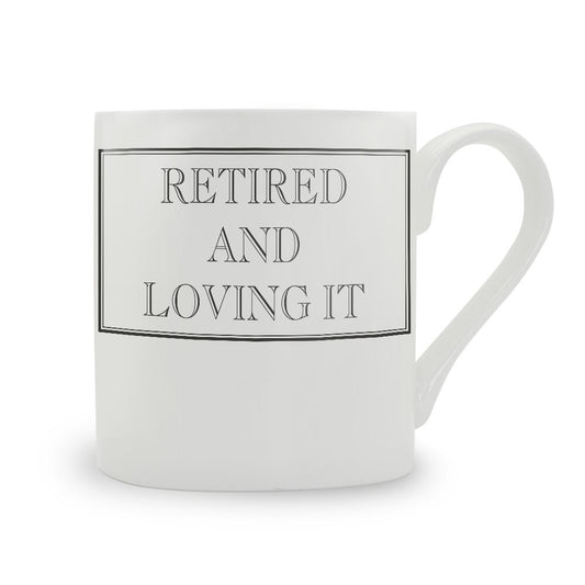 Retired And Loving It Mug