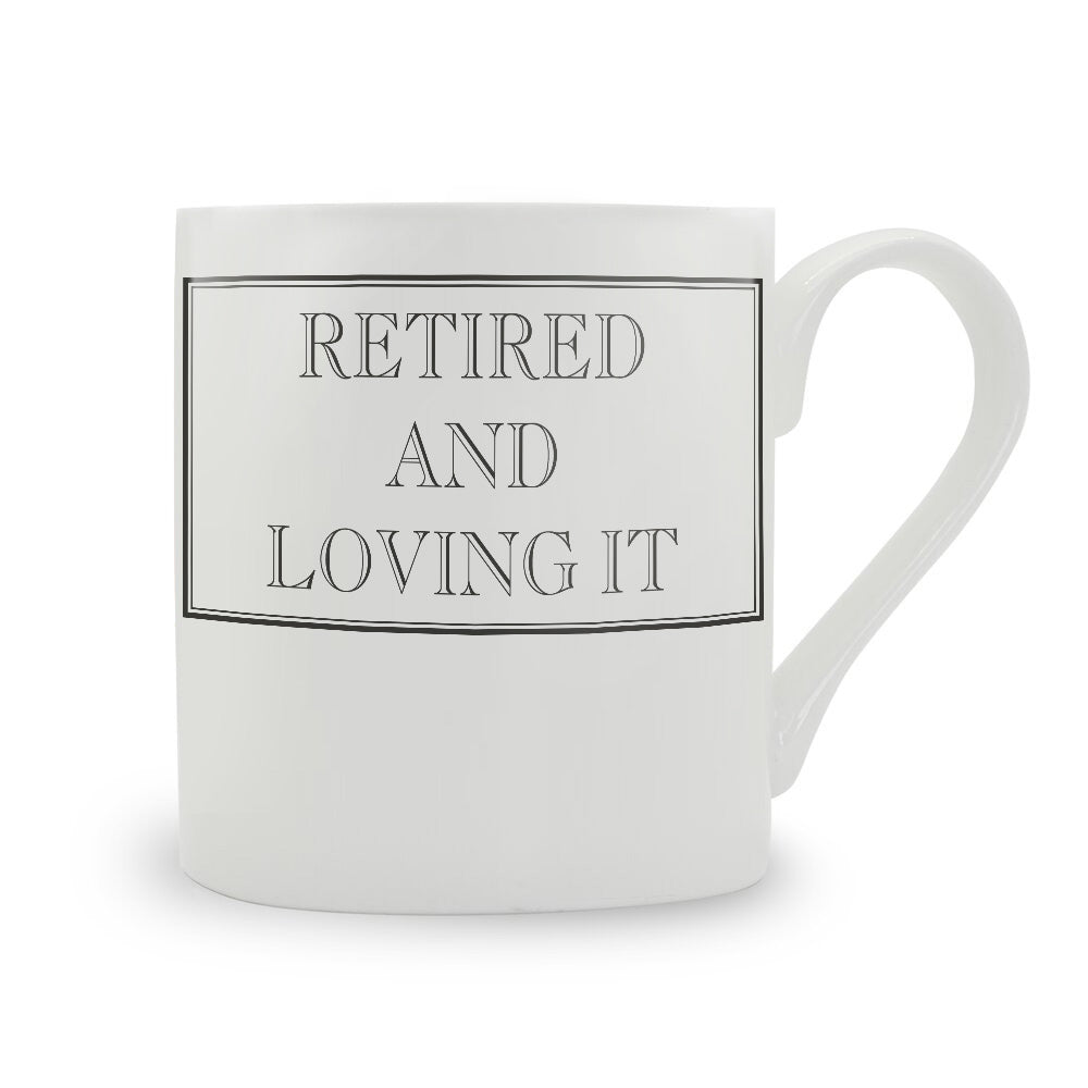 Retired And Loving It Mug