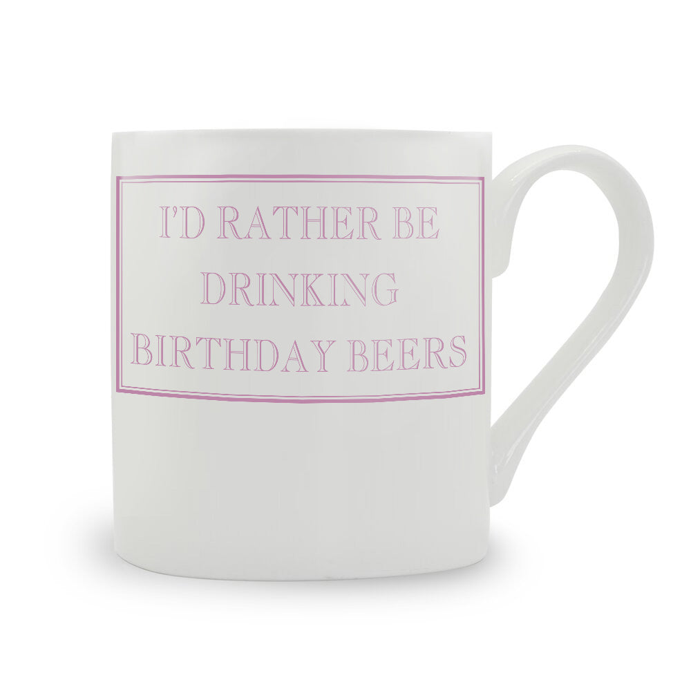 I'd Rather Be Drinking Birthday Beers Mug